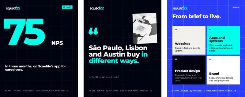 01  health · 75 · NPS · In three months, on Scaelife's app for caregivers. · no. 002 · oct 2026 · by alex cortes · ai on the draft, hands on the final · v3 · “ · São Paulo, Lisbon and Austin buy in different ways. · method 02 · design for each market · no. 006 · services · From brief to live. · 01 · Websites · Custom, fast and easy to update. · 02 · Apps and systems · Web, mobile and back office, with AI where it helps. · 03 · Product design · Research, flows and interface, tested with real users. · 04 · Brand · Logo, brand guidelines and design system. · no. 007